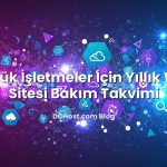 Küçük İşletmeler İçin Yıllık Web Sitesi Bakım Takvimi