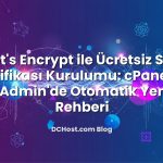 Let’s Encrypt ile Ücretsiz SSL Sertifikası Kurulumu: cPanel ve DirectAdmin’de Otomatik Yenileme Rehberi