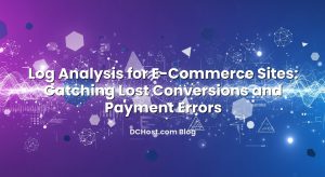 Log Analysis for E‑Commerce Sites: Catching Lost Conversions and Payment Errors