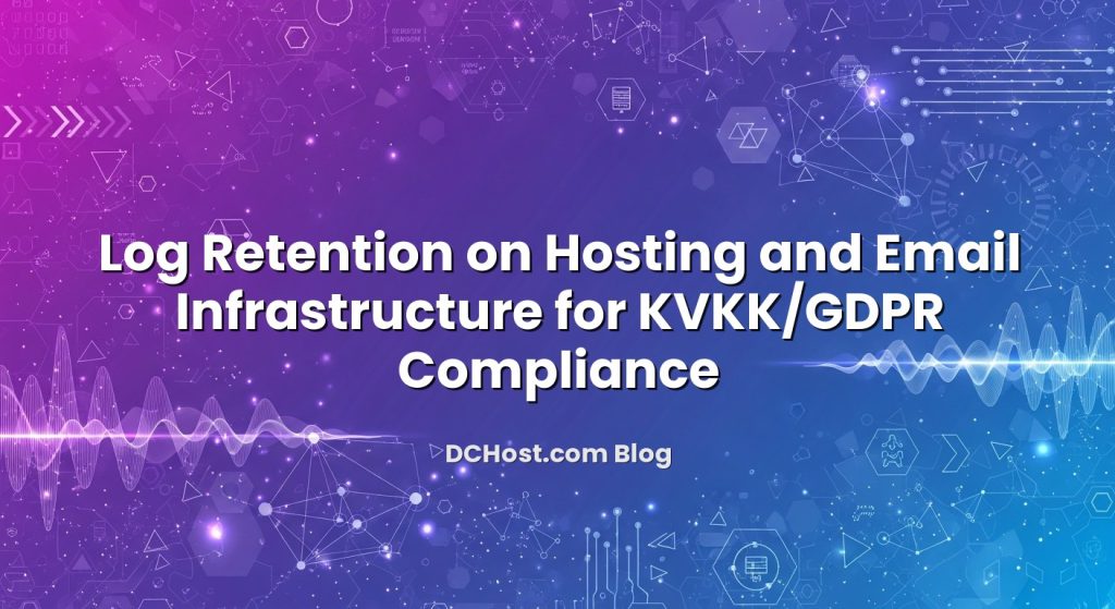 Log Retention on Hosting and Email Infrastructure for KVKK/GDPR Compliance