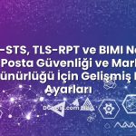 MTA‑STS, TLS‑RPT ve BIMI Nedir? E‑Posta Güvenliği ve Marka Görünürlüğü İçin Gelişmiş DNS Ayarları