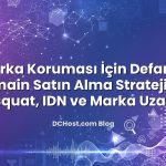 Marka Koruması İçin Defansif Domain Satın Alma Stratejileri: Typosquat, IDN ve Marka Uzantıları