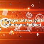 Moodle ve Diğer LMS’ler İçin Hosting Performans Rehberi