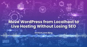 Move WordPress from Localhost to Live Hosting Without Losing SEO
