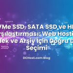 NVMe SSD, SATA SSD ve HDD Karşılaştırması: Web Hosting, Yedek ve Arşiv İçin Doğru Disk Seçimi