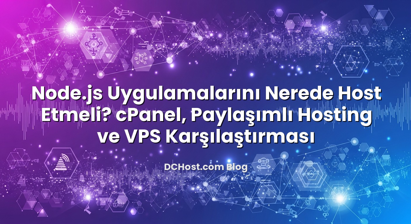 Node.js Uygulamalarını Nerede Host Etmeli? cPanel, Paylaşımlı Hosting ve VPS Karşılaştırması ile ilgili görsel ...