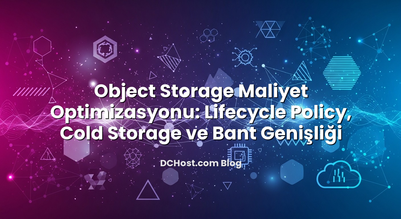 Object Storage Maliyet Optimizasyonu: Lifecycle Policy, Cold Storage ve Bant Genişliği başlıklı makale görseli