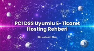 PCI DSS Uyumlu E‑Ticaret Hosting Rehberi