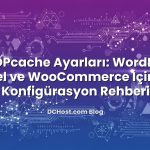 PHP OPcache Ayarları: WordPress, Laravel ve WooCommerce İçin En İyi Konfigürasyon Rehberi