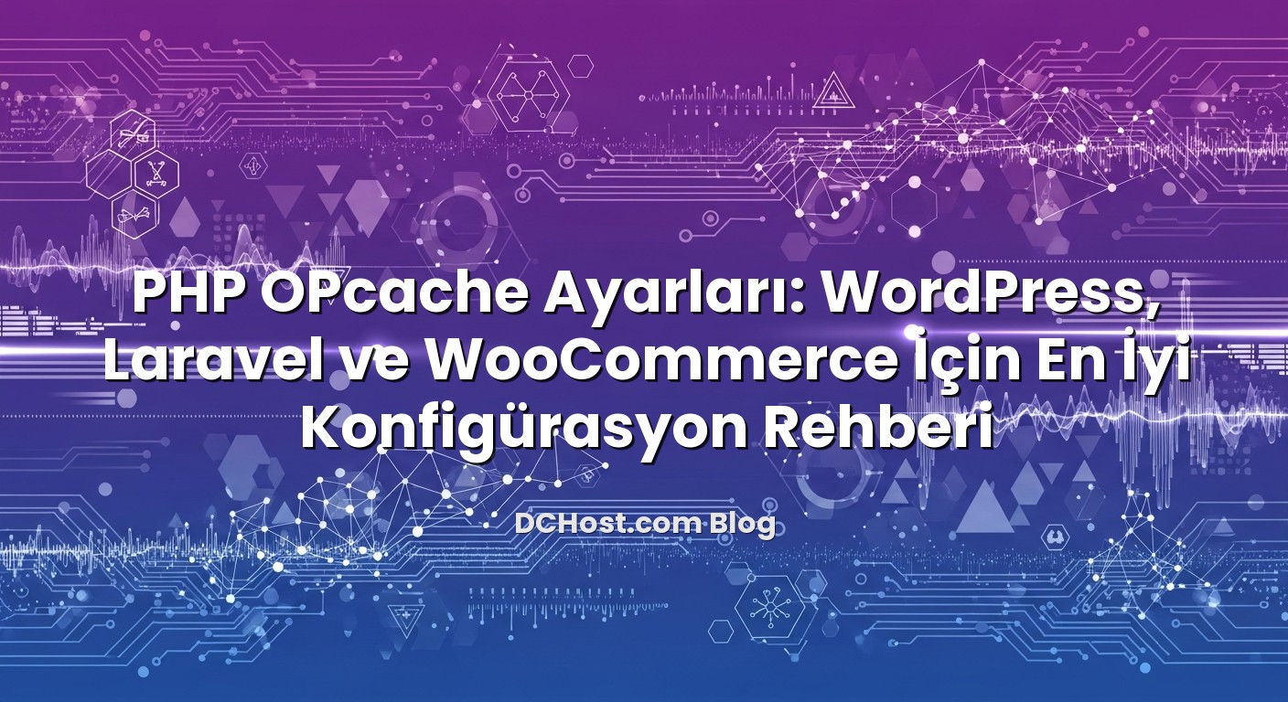 PHP OPcache Ayarları: WordPress, Laravel ve WooCommerce İçin En İyi Konfigürasyon Rehberi başlıklı makale görseli