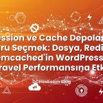 PHP Session ve Cache Depolamasını Doğru Seçmek: Dosya, Redis ve Memcached’in WordPress ve Laravel Performansına Etk...
