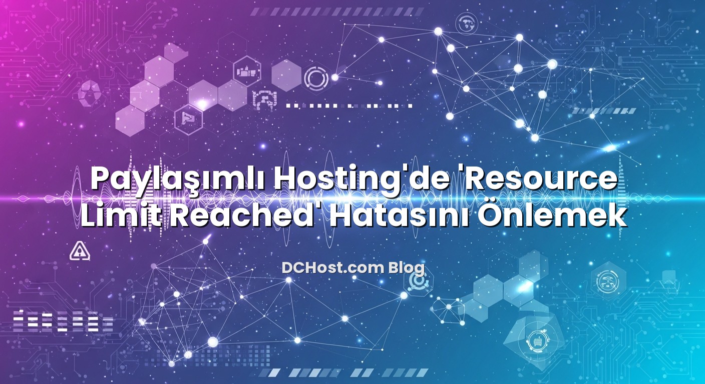 Paylaşımlı Hosting’de ‘Resource Limit Reached’ Hatasını Önlemek konusunu açıklayan infografik