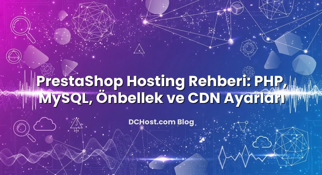 PrestaShop Hosting Rehberi: PHP, MySQL, Önbellek ve CDN Ayarları hakkında bilgilendirici görsel