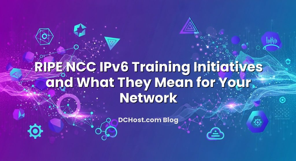 RIPE NCC IPv6 Training Initiatives and What They Mean for Your Network