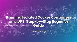 Running Isolated Docker Containers on a VPS: Step‑by‑Step Beginner Guide