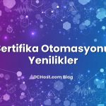 SSL Sertifika Otomasyonunda Yenilikler