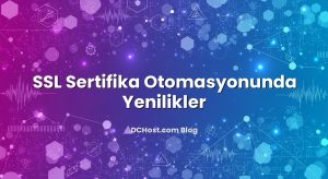 SSL Sertifika Otomasyonunda Yenilikler