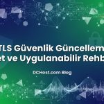 SSL/TLS Güvenlik Güncellemeleri: Net ve Uygulanabilir Rehber