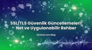 SSL/TLS Güvenlik Güncellemeleri: Net ve Uygulanabilir Rehber