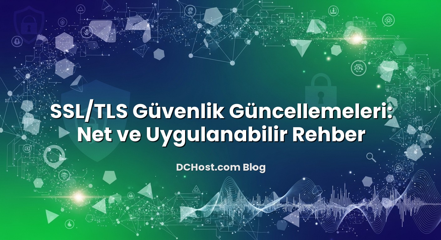 SSL/TLS Güvenlik Güncellemeleri: Net ve Uygulanabilir Rehber başlıklı makale görseli