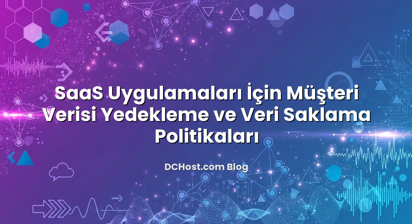 SaaS Uygulamaları İçin Müşteri Verisi Yedekleme ve Veri Saklama Politikaları konusunu açıklayan infografik