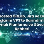 Self-Hosted GitLab, Jira ve DevOps Araçlarını VPS’te Barındırmak: Kaynak Planlama ve Güvenlik Rehberi