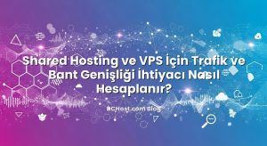 Shared Hosting ve VPS İçin Trafik ve Bant Genişliği İhtiyacı Nasıl Hesaplanır?