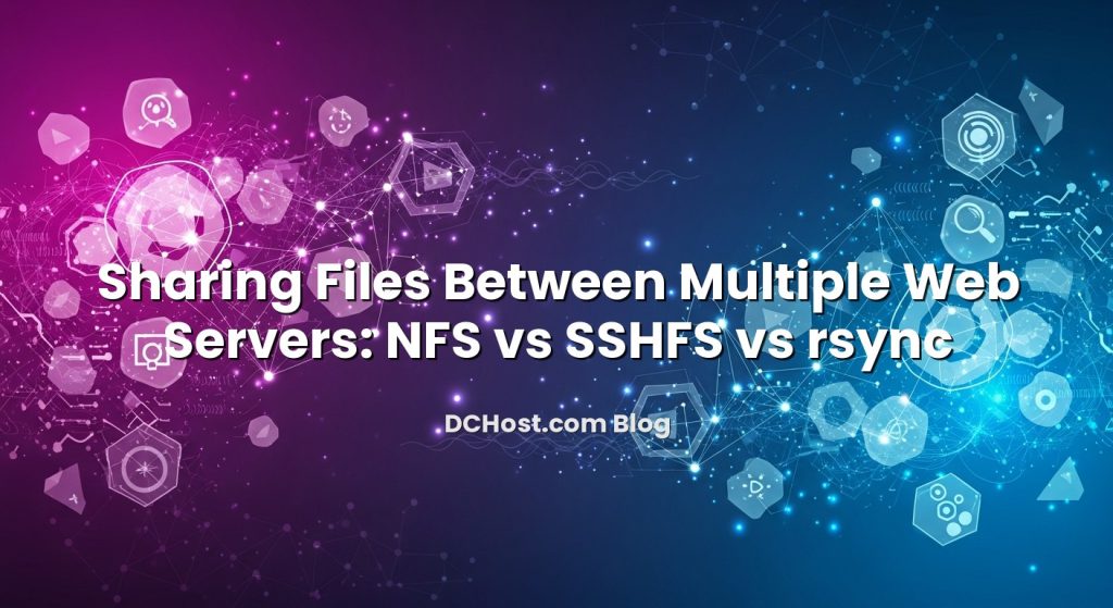 Sharing Files Between Multiple Web Servers: NFS Vs SSHFS Vs Rsync ...
