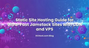 Static Site Hosting Guide for Ultra‑Fast Jamstack Sites with CDN and VPS