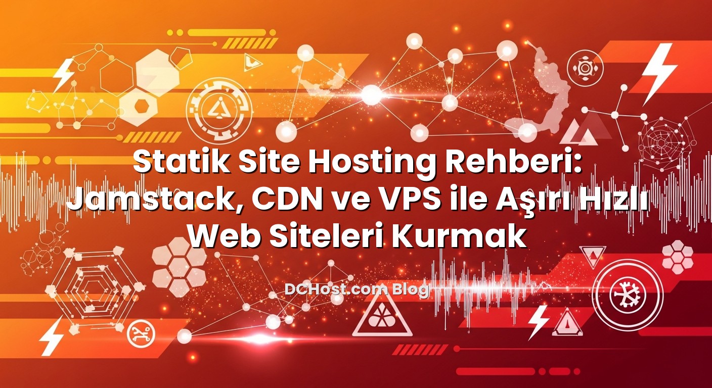 Statik Site Hosting Rehberi: Jamstack, CDN ve VPS ile Aşırı Hızlı Web Siteleri Kurmak hakkında bilgilendirici görsel