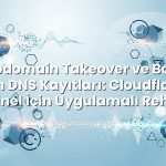Subdomain Takeover ve Boşta Kalan DNS Kayıtları: Cloudflare ve cPanel İçin Uygulamalı Rehber