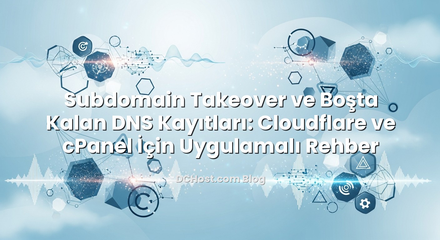 Subdomain Takeover ve Boşta Kalan DNS Kayıtları: Cloudflare ve cPanel İçin Uygulamalı Rehber konusunu açıklayan in...