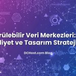 Sürdürülebilir Veri Merkezleri: Enerji, Maliyet ve Tasarım Stratejileri