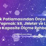 Trafik Patlamasından Önce Load Test Yapmak: k6, JMeter ve Locust ile Kapasite Ölçme Rehberi