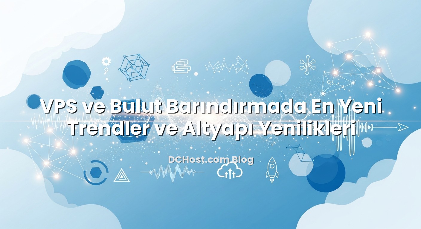 VPS ve Bulut Barındırmada En Yeni Trendler ve Altyapı Yenilikleri başlıklı makale görseli