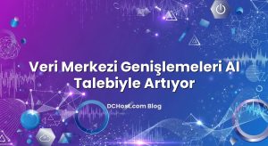 Veri Merkezi Genişlemeleri AI Talebiyle Artıyor