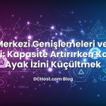 Veri Merkezi Genişlemeleri ve Yeşil Enerji: Kapasite Artırırken Karbon Ayak İzini Küçültmek
