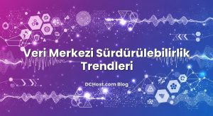 Veri Merkezi Sürdürülebilirlik Trendleri