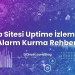 Web Sitesi Uptime İzleme ve Alarm Kurma Rehberi
