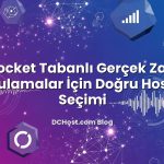 WebSocket Tabanlı Gerçek Zamanlı Uygulamalar İçin Doğru Hosting Seçimi
