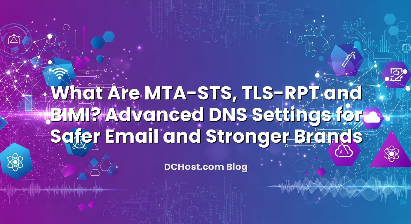 What Are MTA‑STS, TLS‑RPT And BIMI? Advanced DNS Settings For Safer ...