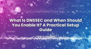 What Is DNSSEC and When Should You Enable It? A Practical Setup Guide