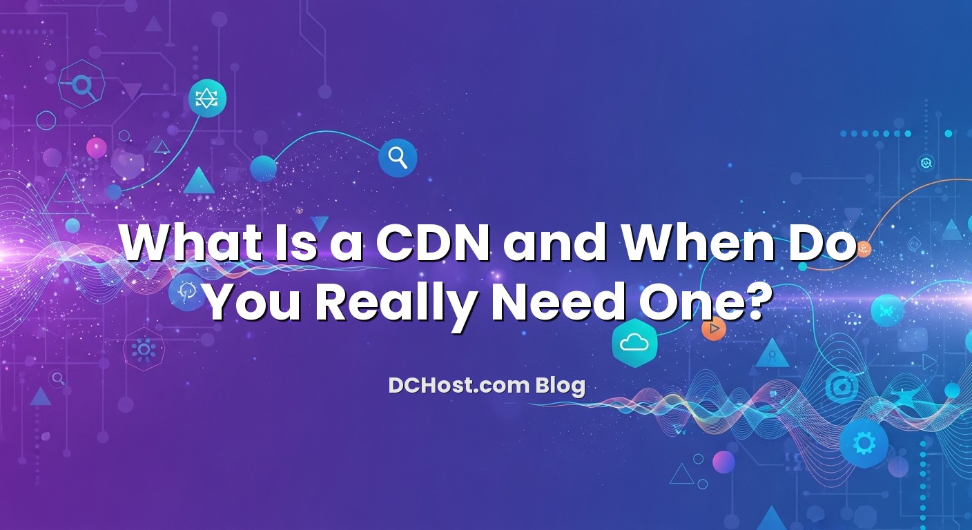 Visual representation of What Is a CDN and When Do You Really Need One?