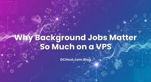 Why Background Jobs Matter So Much on a VPS