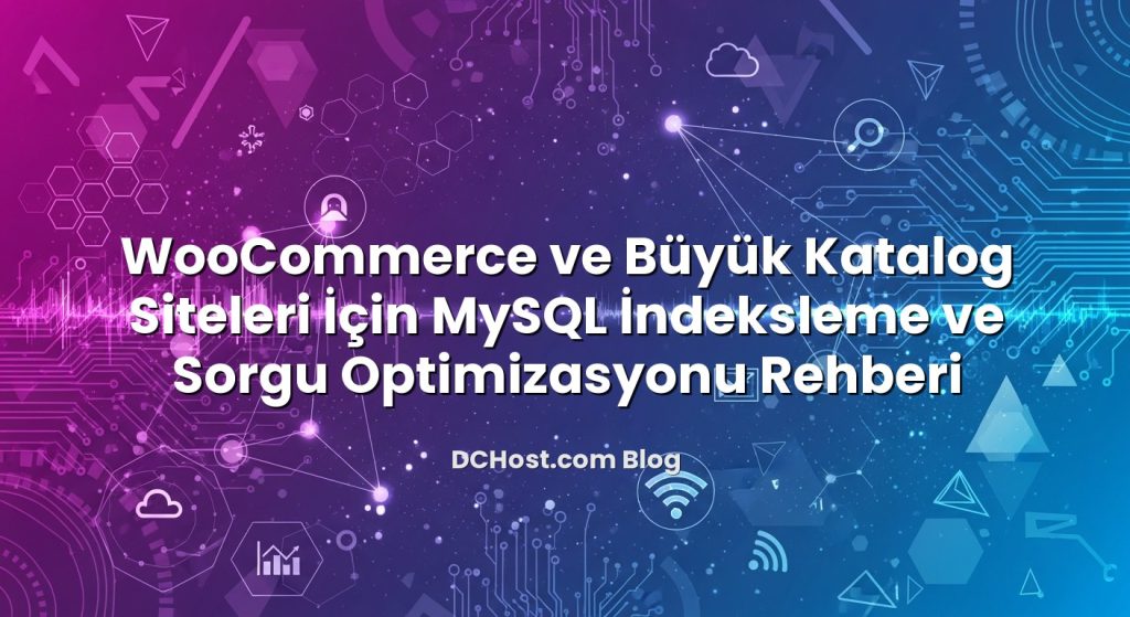 WooCommerce ve Büyük Katalog Siteleri İçin MySQL İndeksleme ve Sorgu Optimizasyonu Rehberi