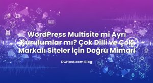 WordPress Multisite mi Ayrı Kurulumlar mı? Çok Dilli ve Çok Markalı Siteler İçin Doğru Mimari