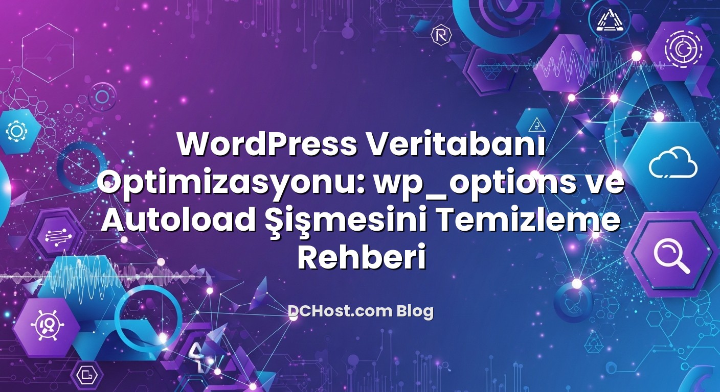 WordPress Veritabanı Optimizasyonu: wp_options ve Autoload Şişmesini Temizleme Rehberi başlıklı makale görseli