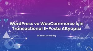 WordPress ve WooCommerce İçin Transactional E‑Posta Altyapısı