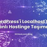 WordPress’i Localhost’tan Canlı Hostinge Taşımak