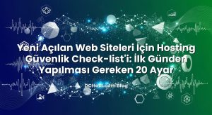 Yeni Açılan Web Siteleri İçin Hosting Güvenlik Check‑list’i: İlk Günden Yapılması Gereken 20 Ayar